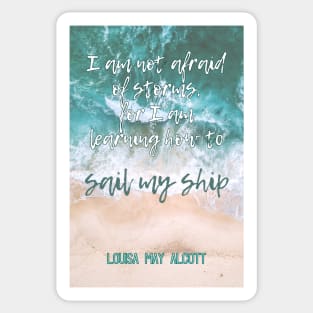 Louisa May Alcott's Little Women Quote: I am not afraid of storms, for I am learning how to sail my ship Sticker